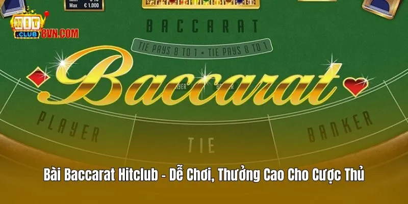 Bài Baccarat Hitclub - Dễ Chơi, Thưởng Cao Cho Cược Thủ 5 Bài Baccarat Hitclub – Dễ Chơi, Thưởng Cao Cho Cược Thủ