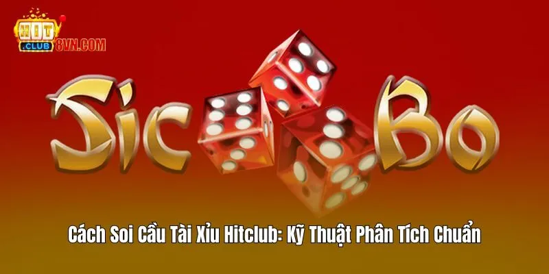 Cách Soi Cầu Tài Xỉu Hitclub - Kỹ Thuật Phân Tích Chuẩn 9 Cách Soi Cầu Tài Xỉu Hitclub – Kỹ Thuật Phân Tích Chuẩn