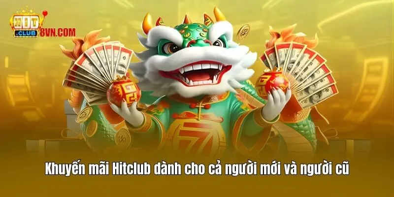 Khuyến Mãi Hitclub - Những Sự Kiện Hot Nhất Nên Tìm Hiểu 2 Khuyến mãi Hitclub dành cho cả người mới và người cũ