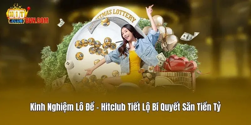 Kinh Nghiệm Lô Đề - Hitclub Tiết Lộ Bí Quyết Săn Tiền Tỷ 7 Kinh Nghiệm Lô Đề – Hitclub Tiết Lộ Bí Quyết Săn Tiền Tỷ