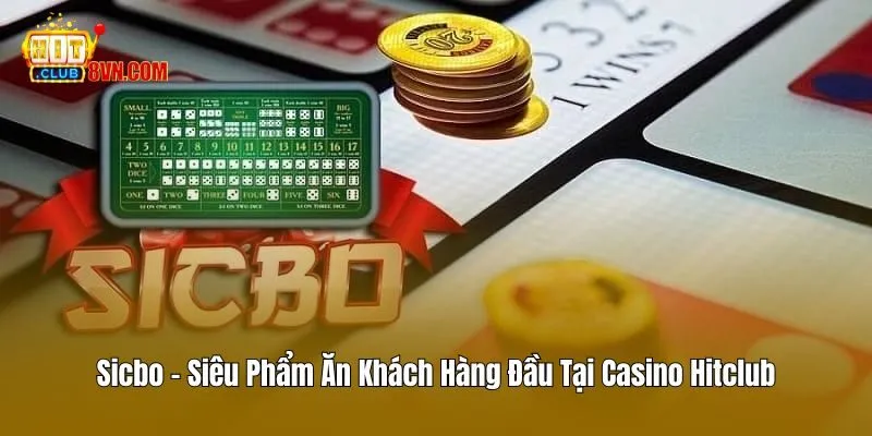 Sicbo - Siêu Phẩm Ăn Khách Hàng Đầu Tại Casino Hitclub 2 Sicbo – Siêu Phẩm Ăn Khách Hàng Đầu Tại Casino Hitclub