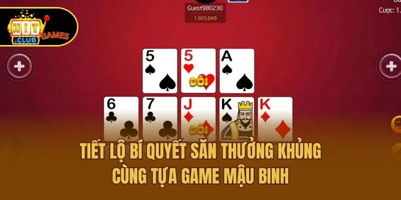 Mậu Binh Hitclub - Khám Phá Cách Chơi Dễ Hiểu Cho Newbie 4 Tiết lộ bí quyết săn thưởng khủng cùng tựa game mậu binh
