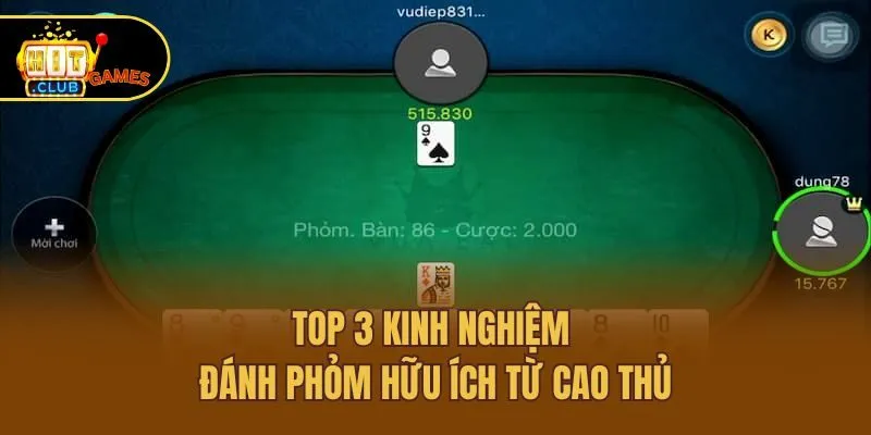 Phỏm Hitclub - Chia Sẻ Cách Chơi Và Mẹo Săn Thưởng Lớn 4 Top 3 kinh nghiệm đánh Phỏm hữu ích từ cao thủ