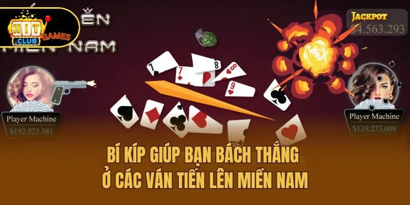 Tiến Lên Miền Nam Hitclub - Trọn Bộ Luật, Cách Chơi Bất Bại 4 Bí kíp giúp bạn bách thắng ở các ván tiến lên miền nam